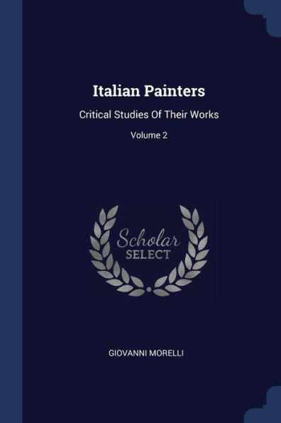 Italian Painters: Critical Studies Of Their Works; Volume 2