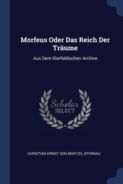Morfeus Oder Das Reich Der Tr?ume: Aus Dem Klarfeldischen Archive