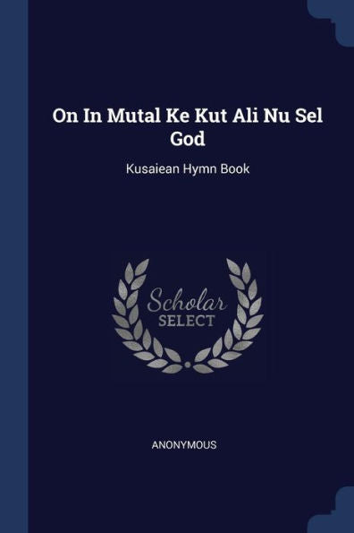 On In Mutal Ke Kut Ali Nu Sel God: Kusaiean Hymn Book