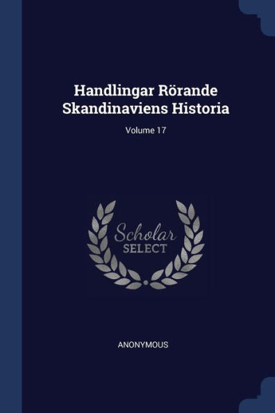 Handlingar Rörande Skandinaviens Historia; Volume 17