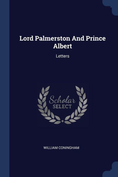 Lord Palmerston And Prince Albert: Letters