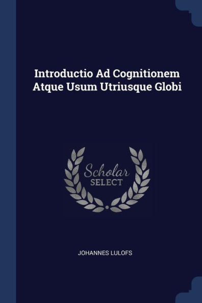 Introductio Ad Cognitionem Atque Usum Utriusque Globi