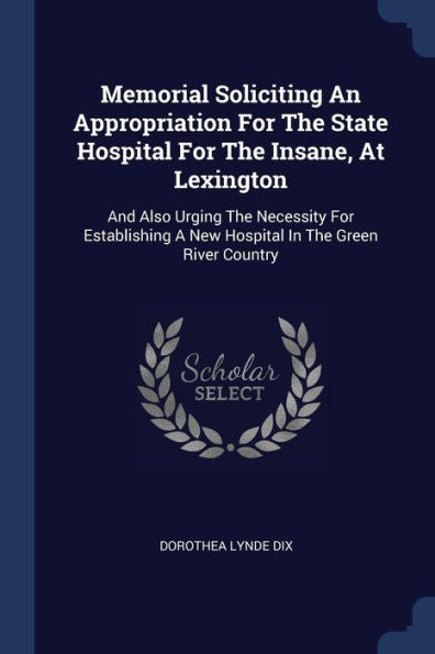 Memorial Soliciting An Appropriation For The State Hospital For The Insane, At Lexington: And Also Urging The Necessity For Establishing A New Hospital In The Green River Country