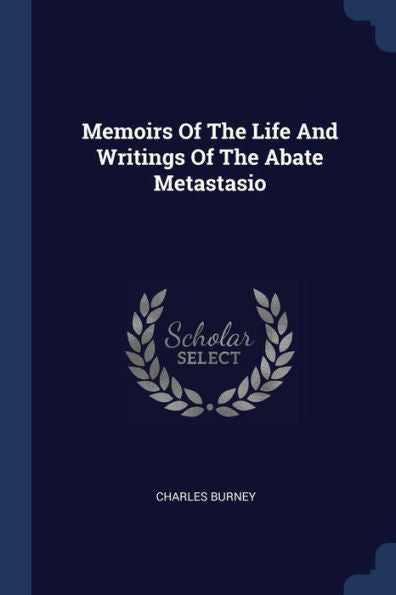 Memoirs Of The Life And Writings Of The Abate Metastasio