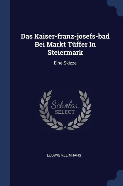 Das Kaiser-Franz-Josefs-Bad Bei Markt Tüffer In Steiermark: Eine Skizze
