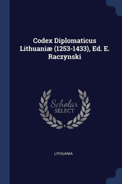 Codex Diplomaticus Lithuani?(1253-1433), Ed. E. Raczynski