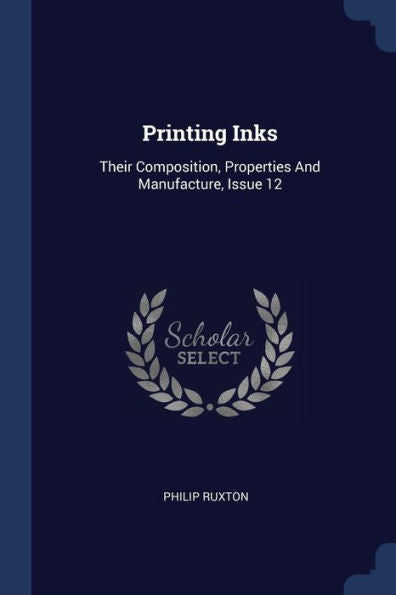 Printing Inks: Their Composition, Properties And Manufacture, Issue 12