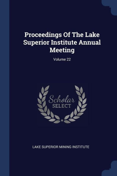 Proceedings Of The Lake Superior Institute Annual Meeting; Volume 22