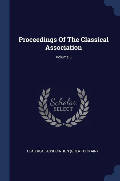 Proceedings Of The Classical Association; Volume 5
