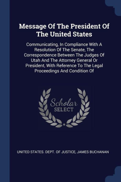 Message Of The President Of The United States: Communicating, In Compliance With A Resolution Of The Senate, The Correspondence Between The Judges Of ... To The Legal Proceedings And Condition Of
