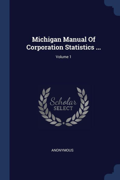 Michigan Manual Of Corporation Statistics ...; Volume 1