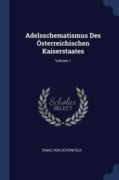 Adelsschematismus Des Österreichischen Kaiserstaates; Volume 1