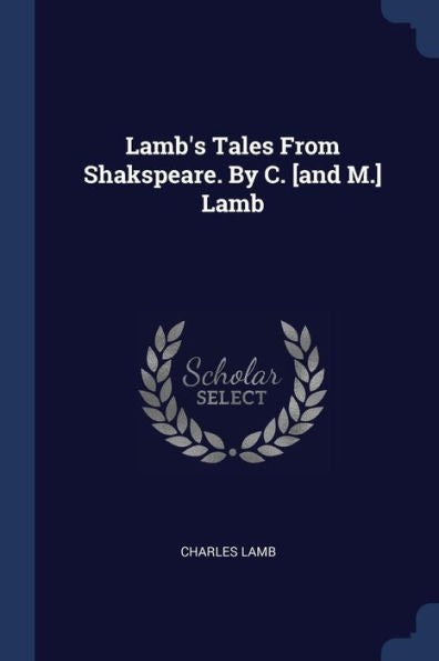 Lamb's Tales From Shakspeare. By C. [And M.] Lamb