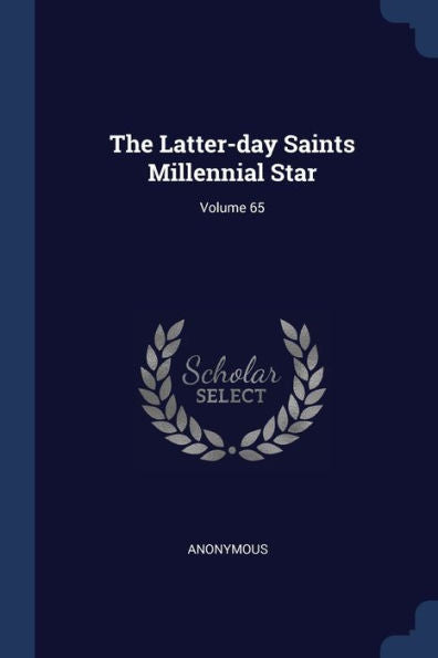 The Latter-Day Saints Millennial Star; Volume 65