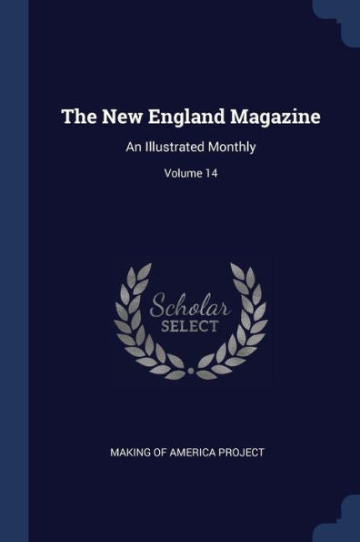 The New England Magazine: An Illustrated Monthly; Volume 14