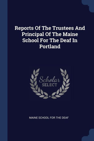 Reports Of The Trustees And Principal Of The Maine School For The Deaf In Portland