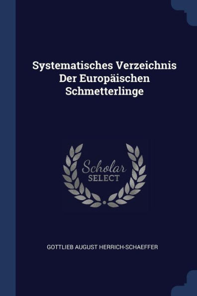 Systematisches Verzeichnis Der Europ?Schen Schmetterlinge