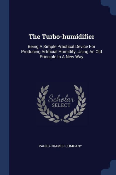 The Turbo-Humidifier: Being A Simple Practical Device For Producing Artificial Humidity, Using An Old Principle In A New Way