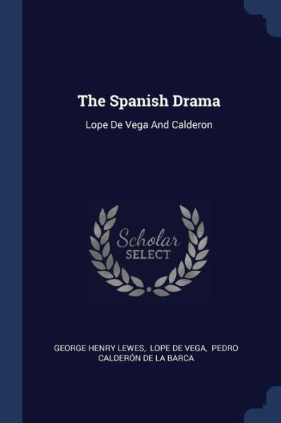 The Spanish Drama: Lope De Vega And Calderon