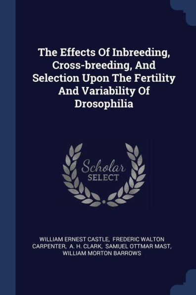 The Effects Of Inbreeding, Cross-Breeding, And Selection Upon The Fertility And Variability Of Drosophilia