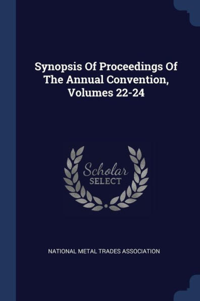 Synopsis Of Proceedings Of The Annual Convention, Volumes 22-24