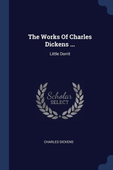 The Works Of Charles Dickens ...: Little Dorrit