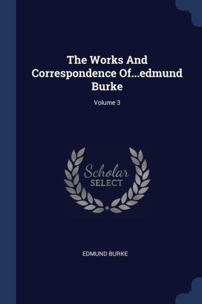 The Works And Correspondence Of...Edmund Burke; Volume 3