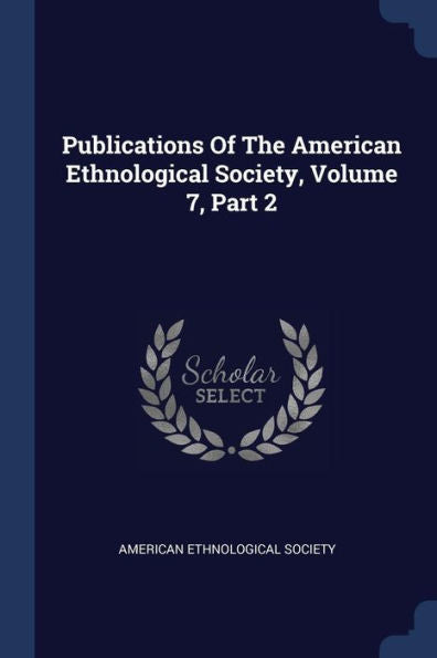 Publications Of The American Ethnological Society, Volume 7, Part 2
