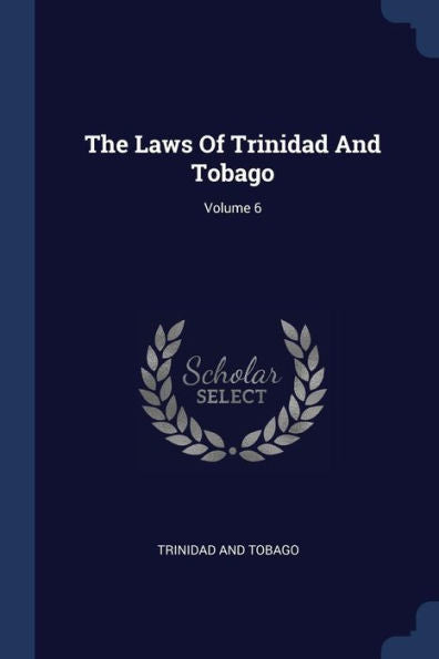 The Laws Of Trinidad And Tobago; Volume 6