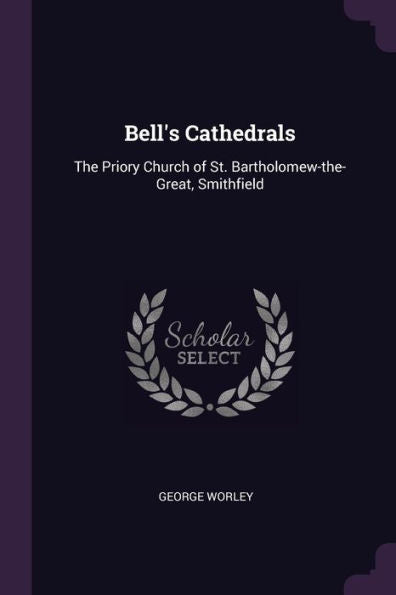 Bell's Cathedrals: The Priory Church Of St. Bartholomew-The-Great, Smithfield