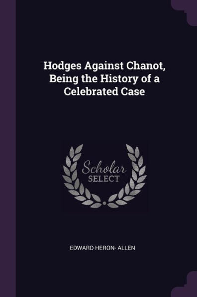 Hodges Against Chanot, Being The History Of A Celebrated Case