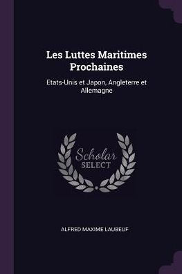 Les Luttes Maritimes Prochaines: Etats-Unis Et Japon, Angleterre Et Allemagne