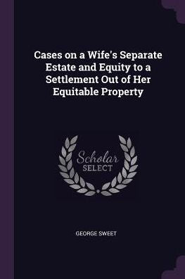Cases On A Wife's Separate Estate And Equity To A Settlement Out Of Her Equitable Property