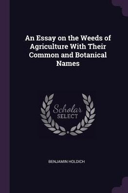 An Essay On The Weeds Of Agriculture With Their Common And Botanical Names
