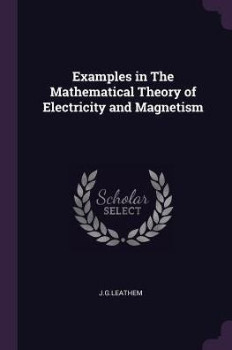 Examples In The Mathematical Theory Of Electricity And Magnetism