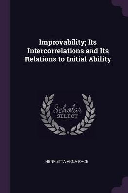 Improvability; Its Intercorrelations And Its Relations To Initial Ability