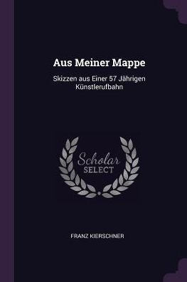Aus Meiner Mappe: Skizzen Aus Einer 57 Jährigen Künstlerufbahn