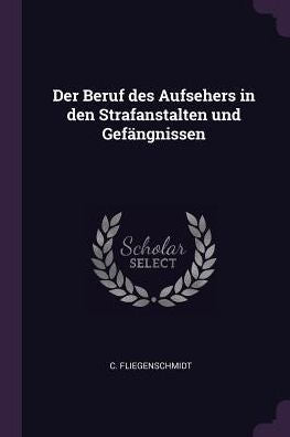 Der Beruf Des Aufsehers In Den Strafanstalten Und Gefängnissen
