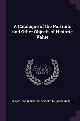 A Catalogue Of The Portraits And Other Objects Of Historic Value