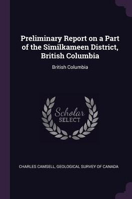 Preliminary Report On A Part Of The Similkameen District, British Columbia: British Columbia