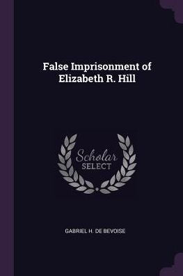 False Imprisonment Of Elizabeth R. Hill