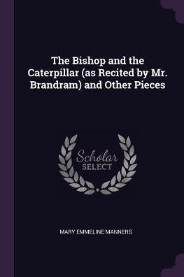 The Bishop And The Caterpillar (As Recited By Mr. Brandram) And Other Pieces