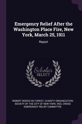 Emergency Relief After The Washington Place Fire, New York, March 25, 1911: Report