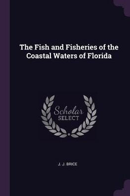 The Fish And Fisheries Of The Coastal Waters Of Florida