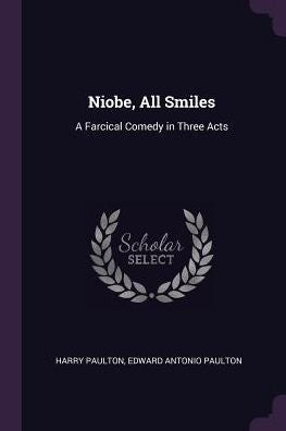 Niobe, All Smiles: A Farcical Comedy In Three Acts