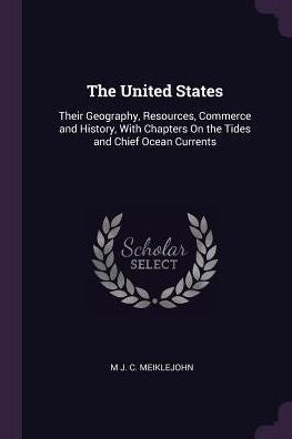 The United States: Their Geography, Resources, Commerce And History, With Chapters On The Tides And Chief Ocean Currents