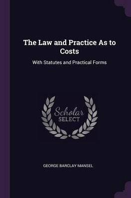 The Law And Practice As To Costs: With Statutes And Practical Forms