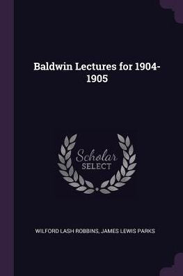 Baldwin Lectures For 1904-1905
