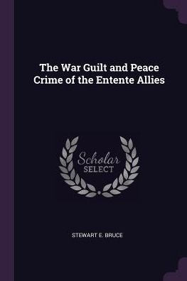 The War Guilt And Peace Crime Of The Entente Allies