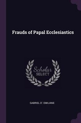 Frauds Of Papal Ecclesiastics